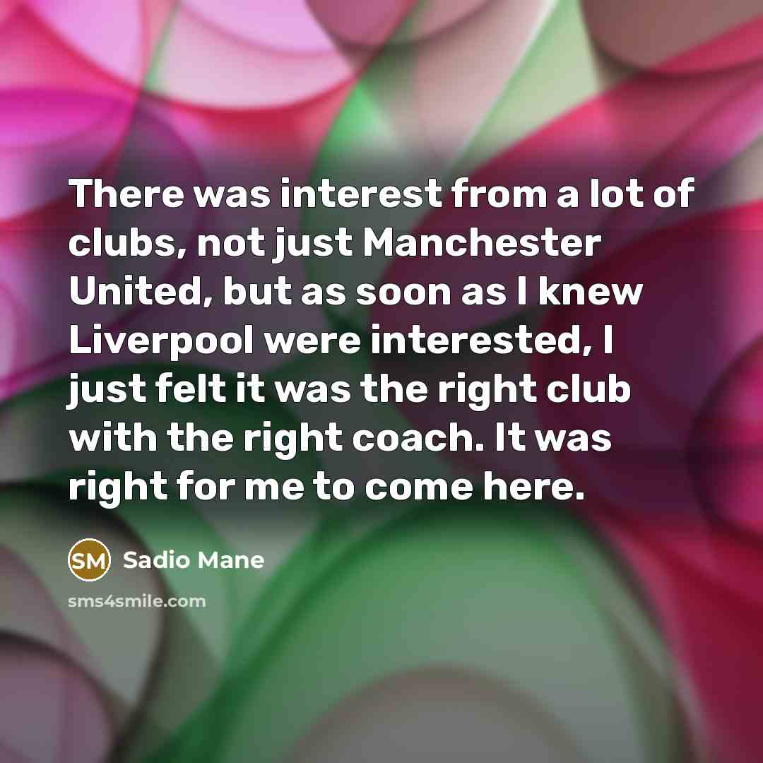 “There was interest from a lot of clubs, not just…” quote by Sadio Mane