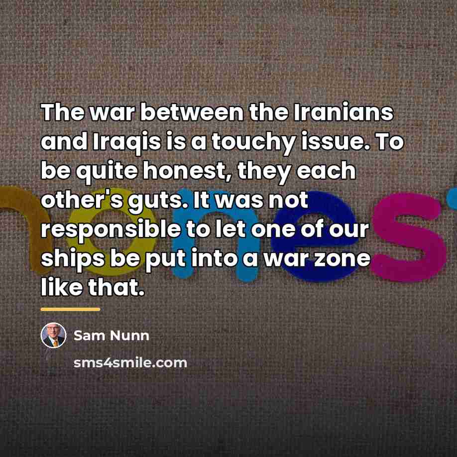 “The war between the Iranians and Iraqis is a touchy…” quote by Sam Nunn