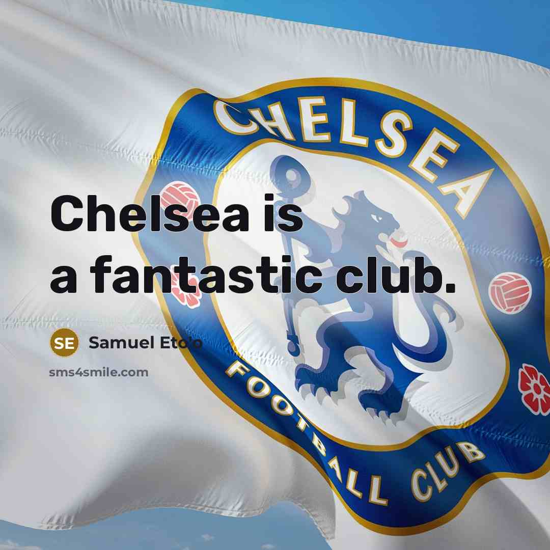 “Chelsea is a fantastic club.…” quote by Samuel Eto'o