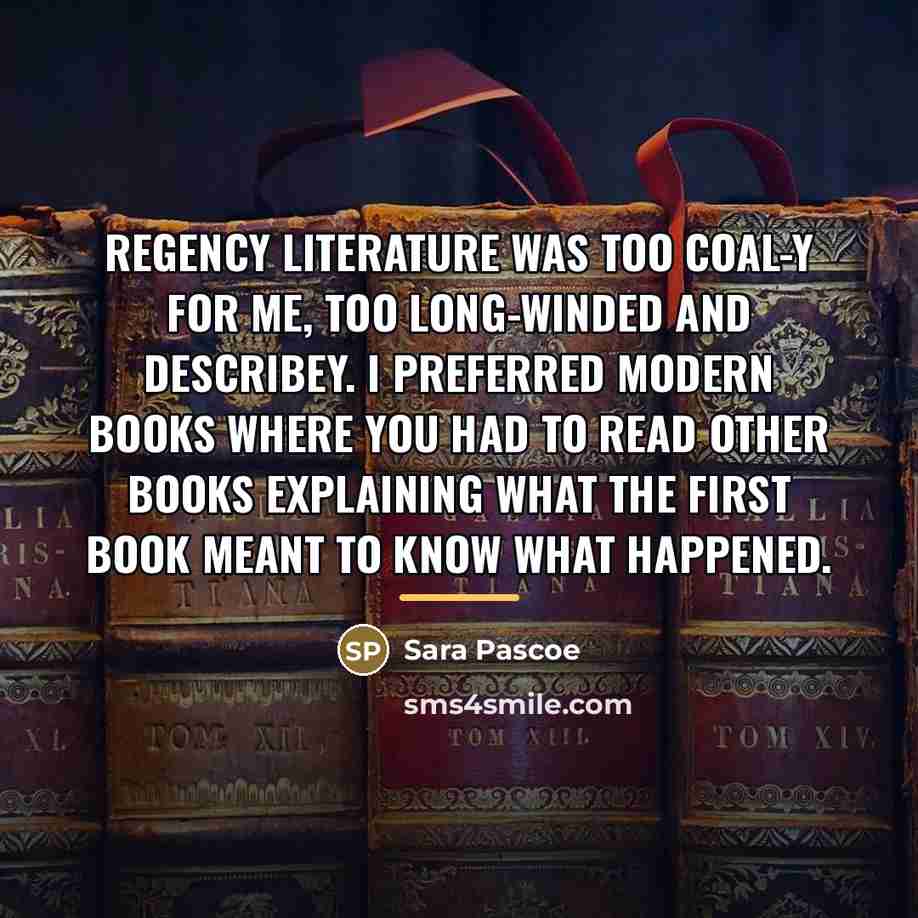 “Regency literature was too coal-y for me, too long-winded and…” quote by Sara Pascoe