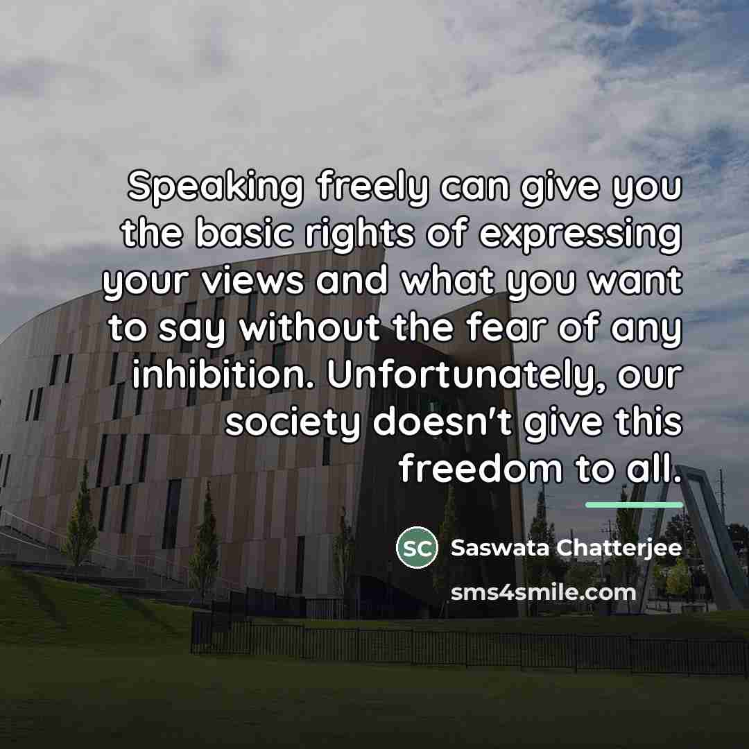 “Speaking freely can give you the basic rights of expressing…” quote by Saswata Chatterjee