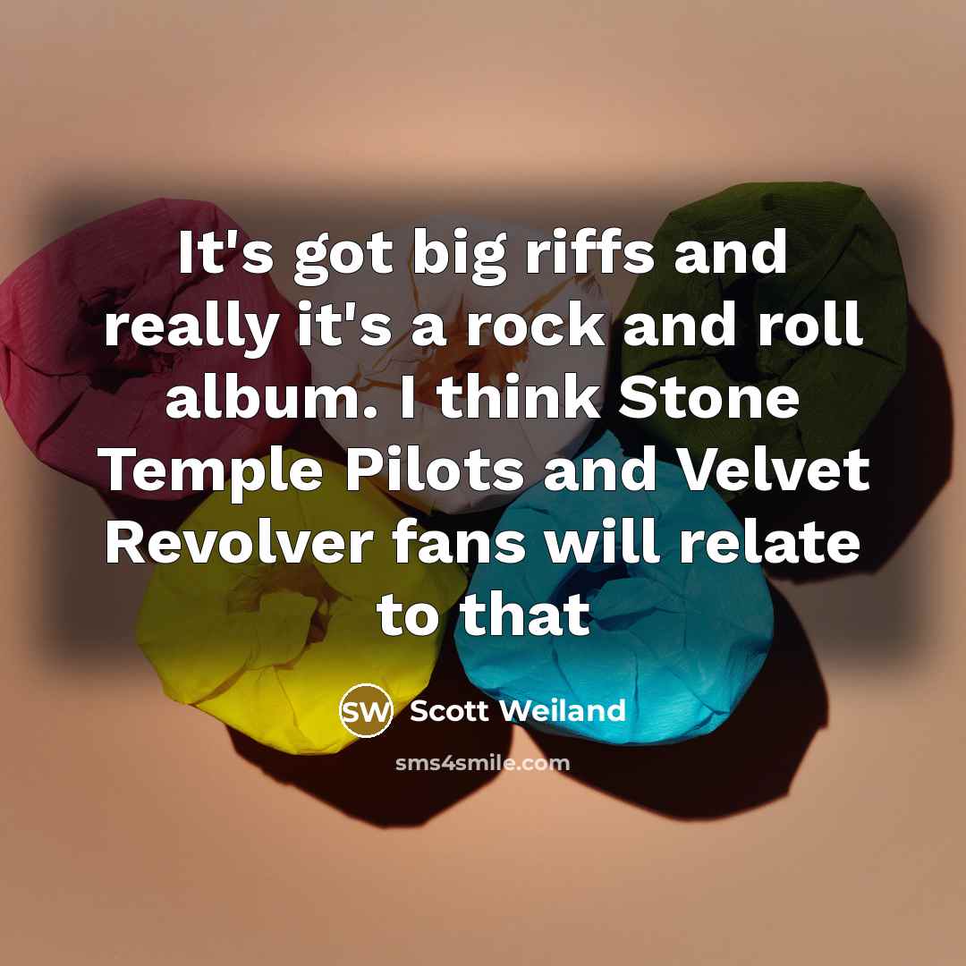 “It's got big riffs and really it's a rock and…” quote by Scott Weiland
