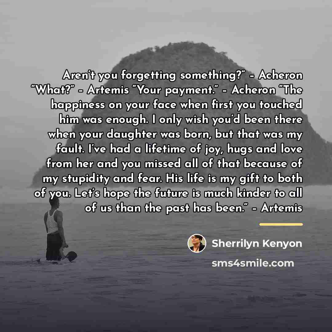 “Aren’t you forgetting something?” – Acheron “What?” – Artemis “Your…” quote by Sherrilyn Kenyon