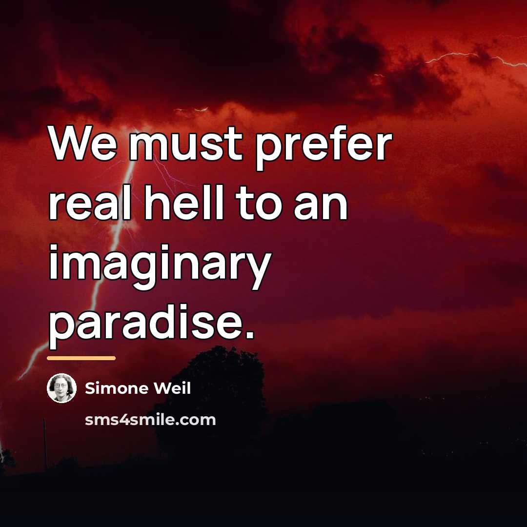 “We must prefer real hell to an imaginary paradise.…” quote by Simone Weil