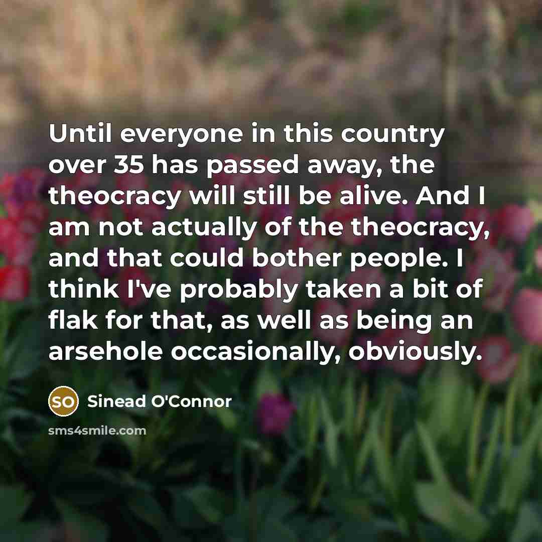 “Until everyone in this country over 35 has passed away,…” quote by Sinead O'Connor