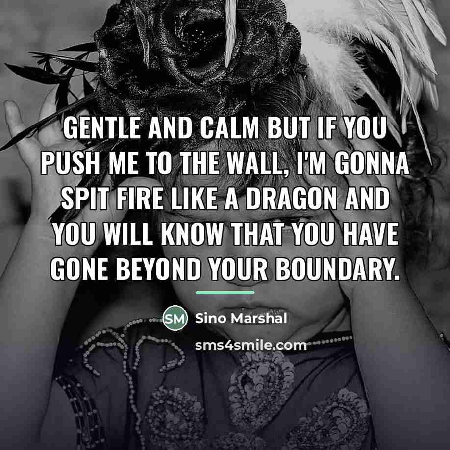 “Gentle and calm but if you push me to the…” quote by Sino Marshal