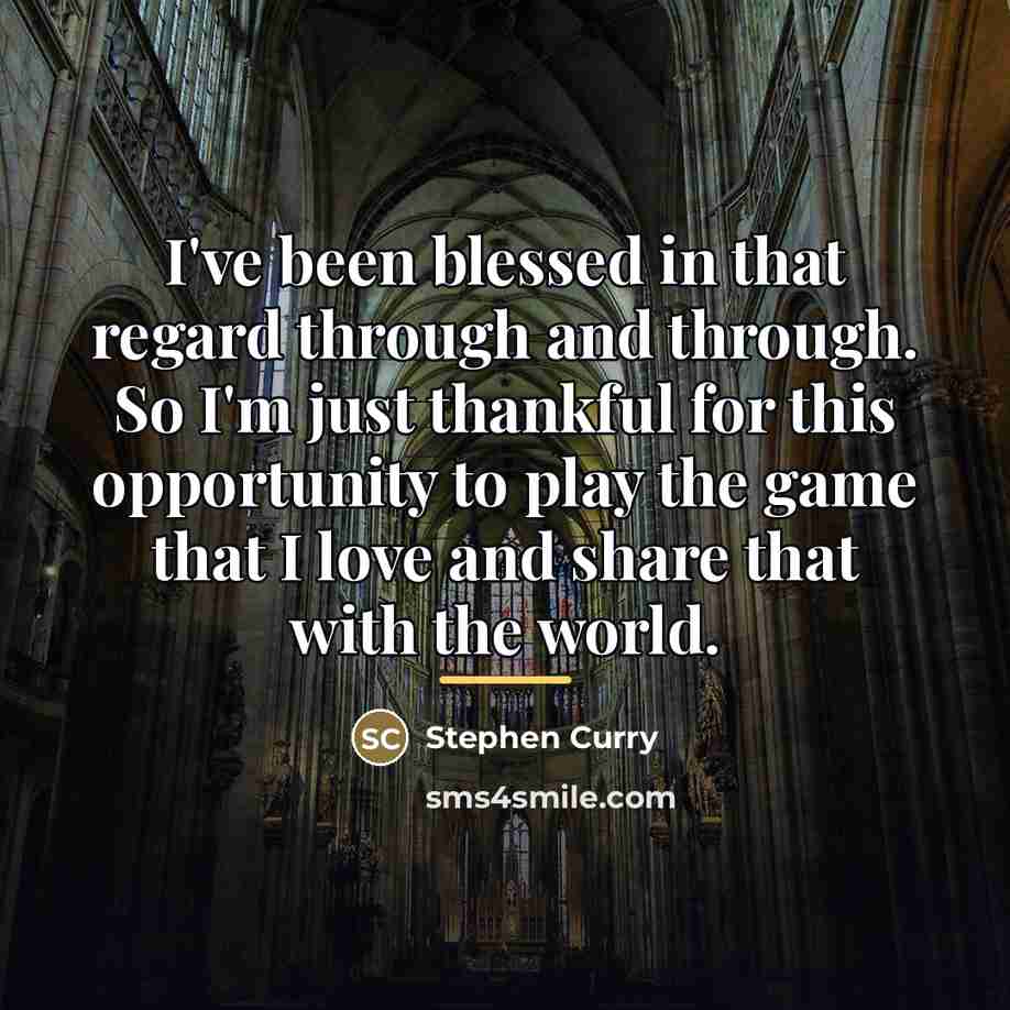 “I've been blessed in that regard through and through. So…” quote by Stephen Curry