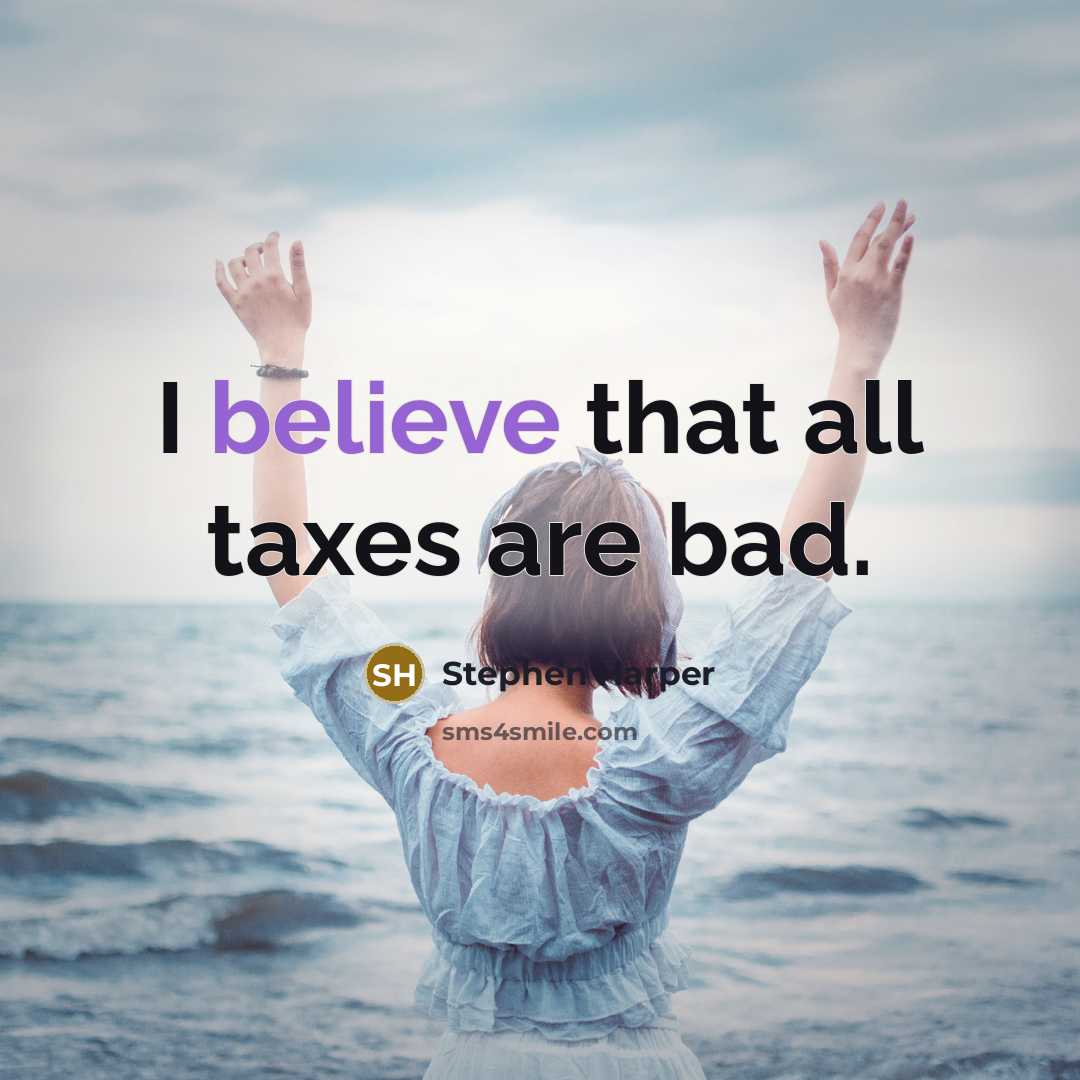 “I believe that all taxes are bad.…” quote by Stephen Harper