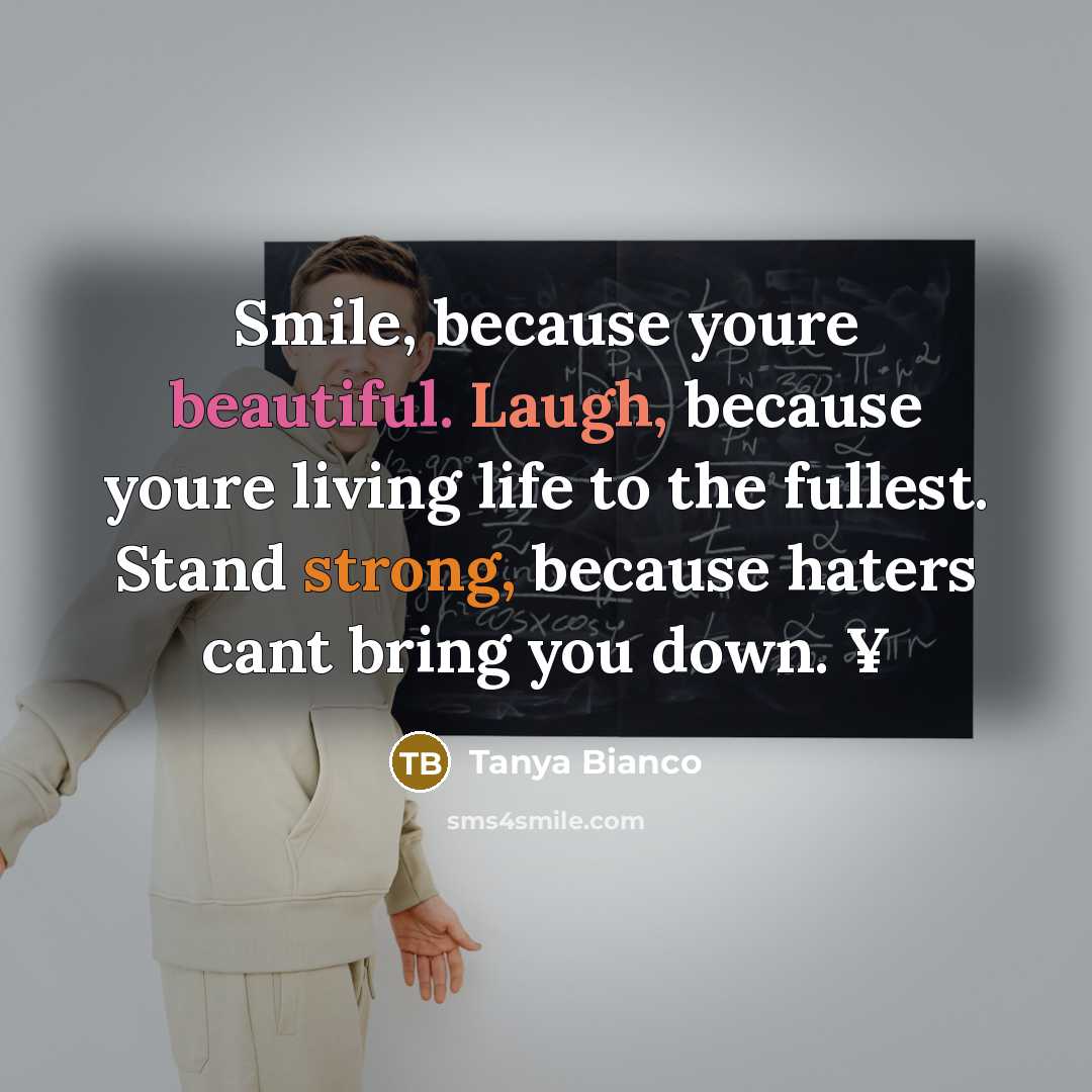 “Smile, because youre beautiful. Laugh, because youre living life to…” quote by Tanya Bianco
