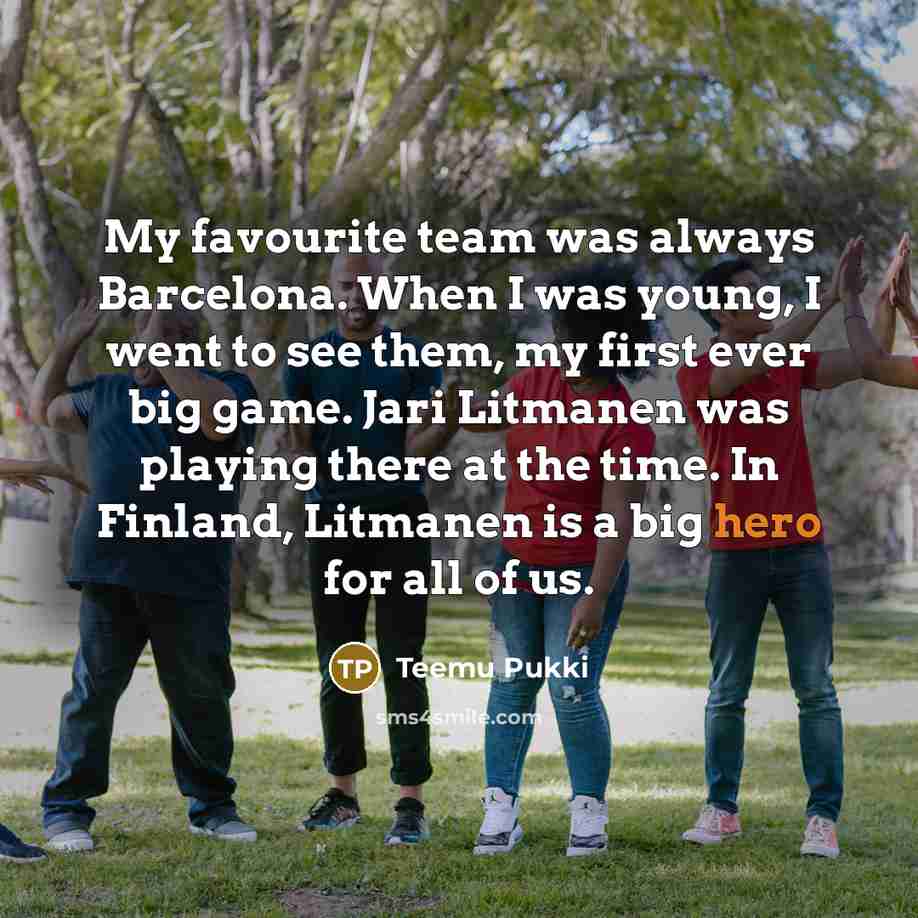 “My favourite team was always Barcelona. When I was young,…” quote by Teemu Pukki