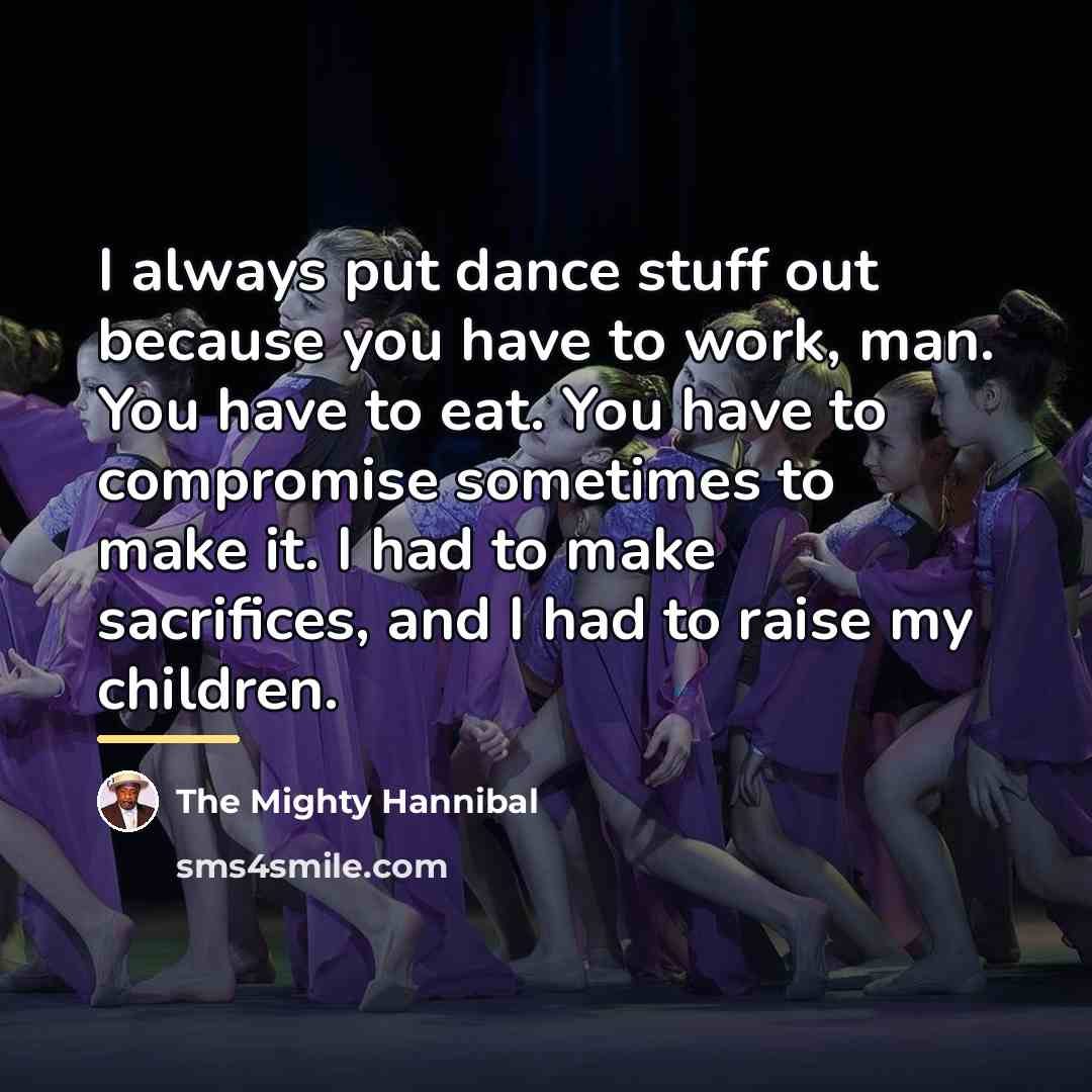 “I always put dance stuff out because you have to…” quote by The Mighty Hannibal