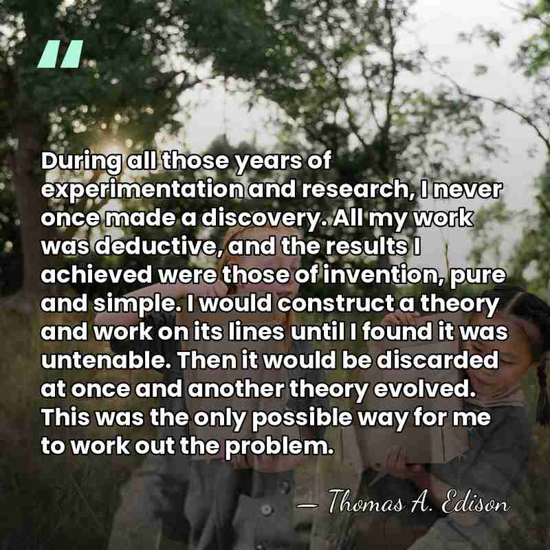 During all those years of experimentation and research, I never once made&hellip; - Thomas Edison