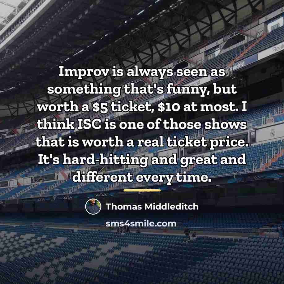 “Improv is always seen as something that's funny, but worth…” quote by Thomas Middleditch
