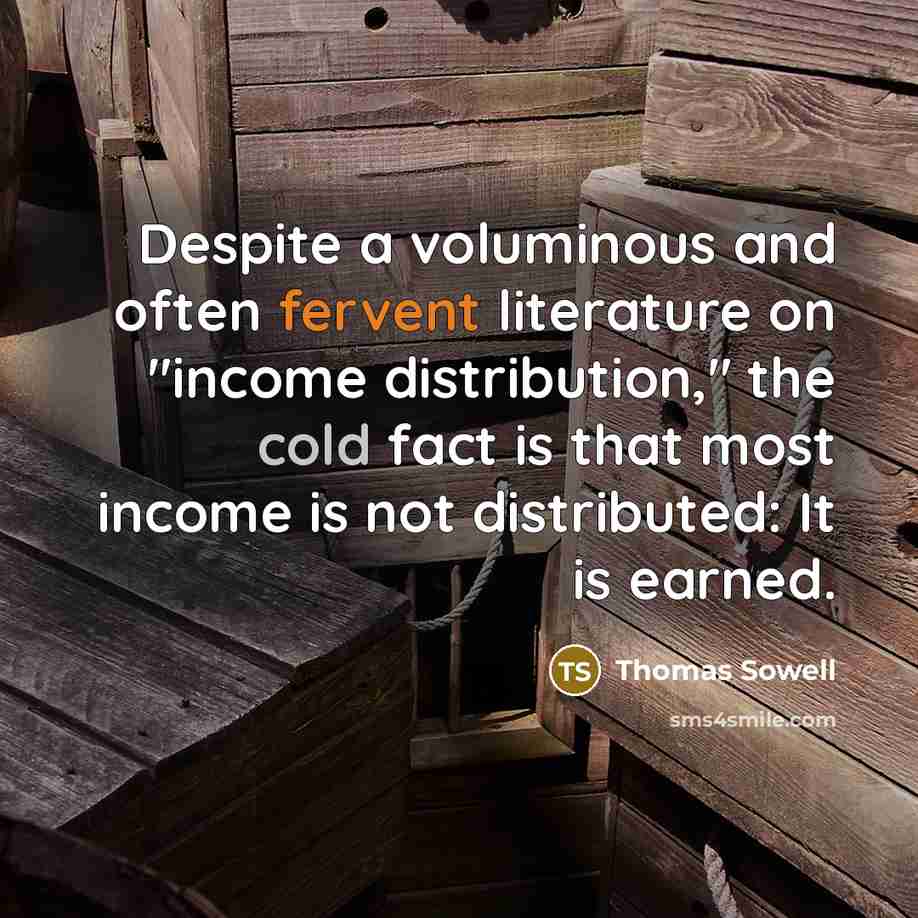 “Despite a voluminous and often fervent literature on "income distribution,"…” quote by Thomas Sowell