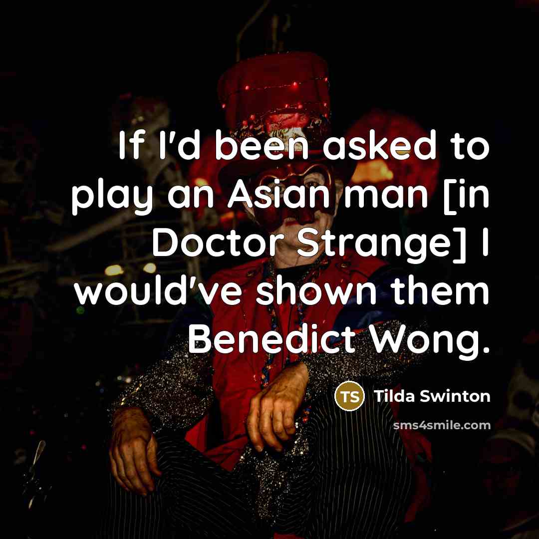 “If I'd been asked to play an Asian man [in…” quote by Tilda Swinton