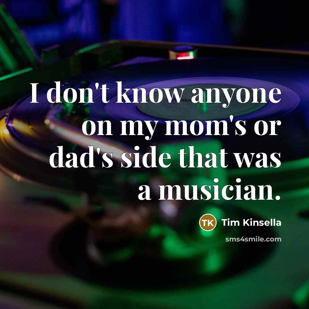“I don't know anyone on my mom's or dad's side…” quote by Tim Kinsella