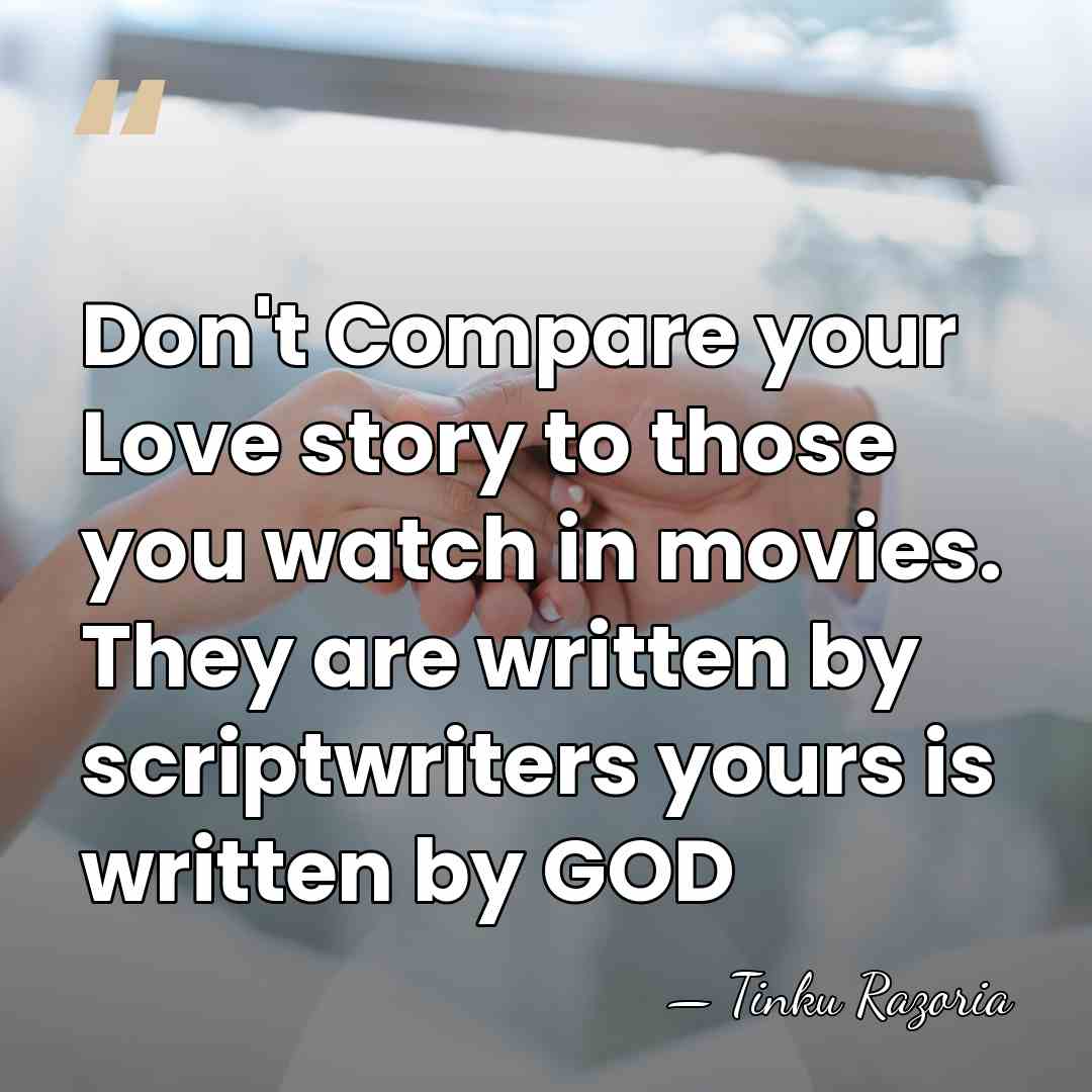 Don't Compare your Love story to those you watch in movies. They&hellip; - Tinku Razoria