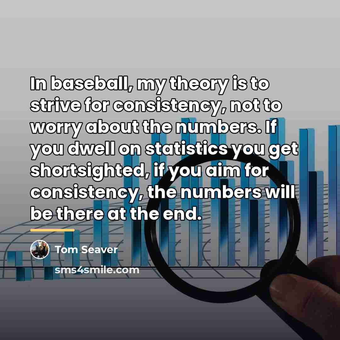 “In baseball, my theory is to strive for consistency, not…” quote by Tom Seaver