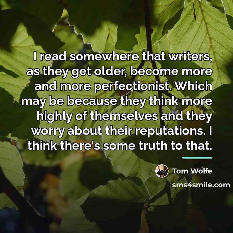 “I read somewhere that writers, as they get older, become…” quote by Tom Wolfe