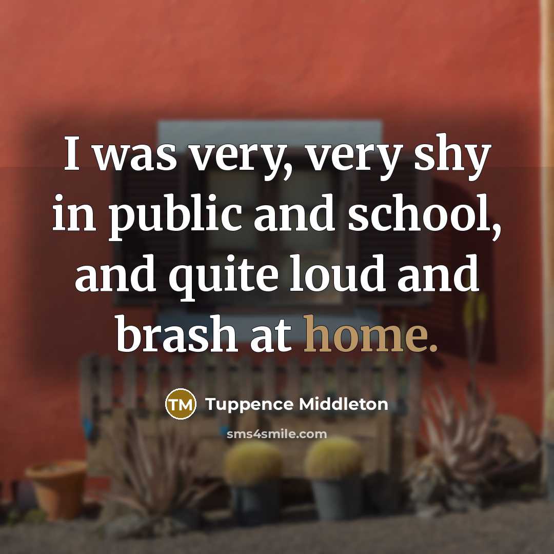 “I was very, very shy in public and school, and…” quote by Tuppence Middleton