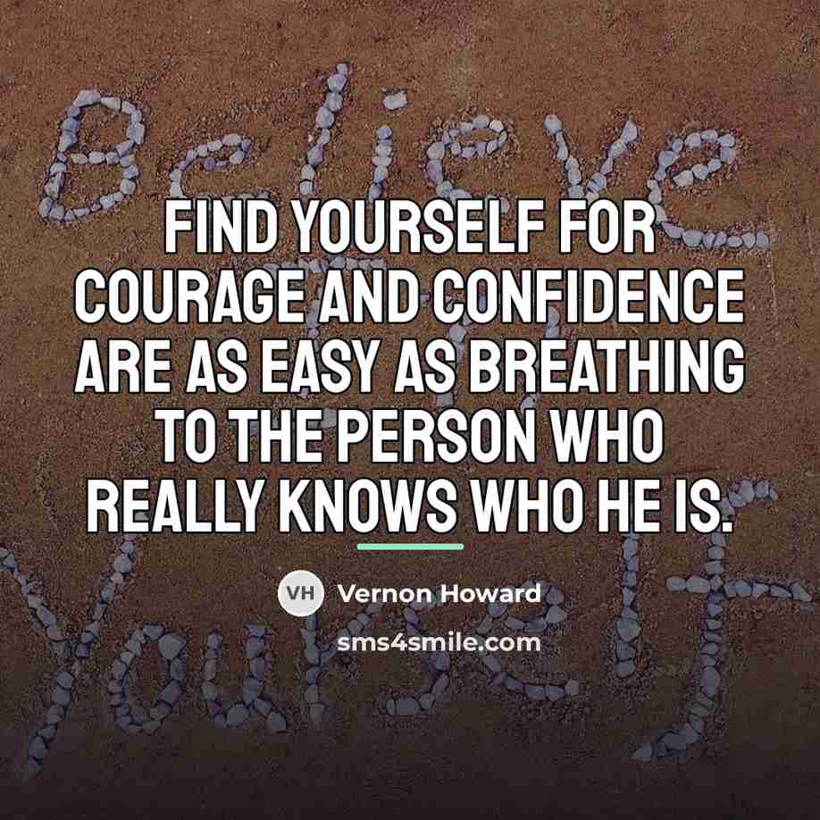 “Find yourself for courage and confidence are as easy as…” quote by Vernon Howard
