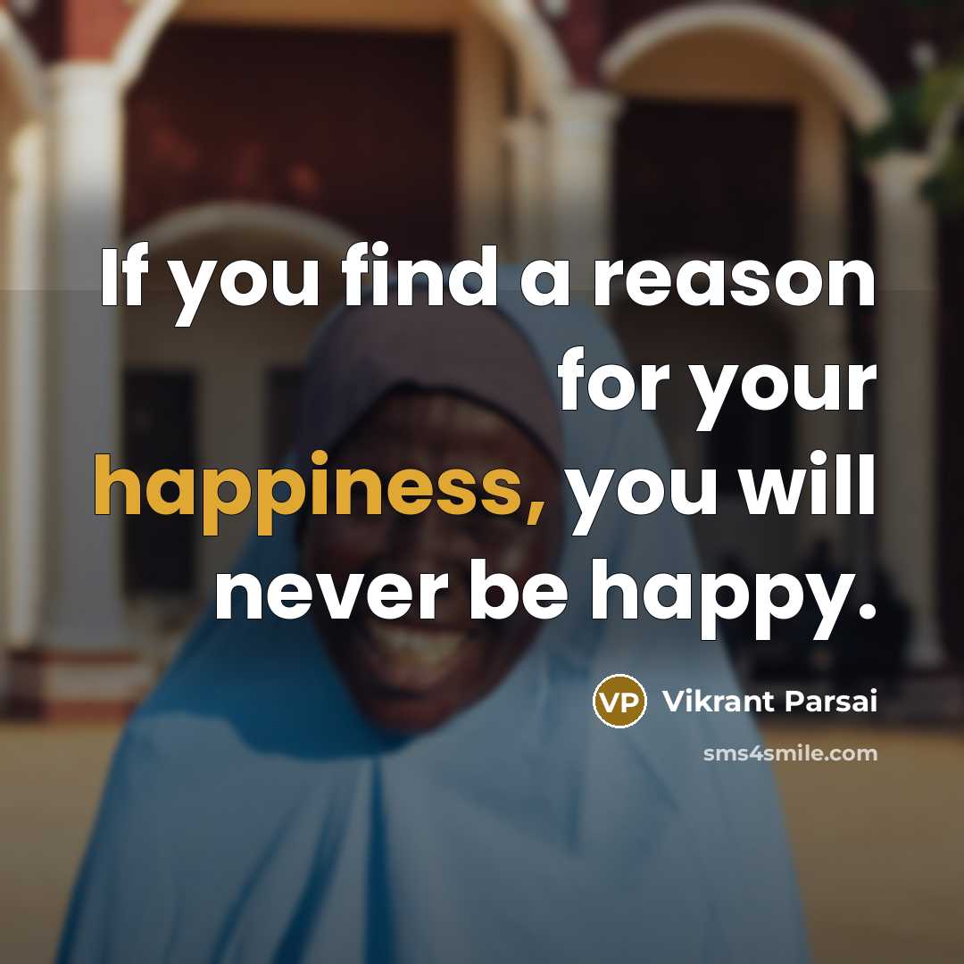 “If you find a reason for your happiness, you will…” quote by Vikrant Parsai