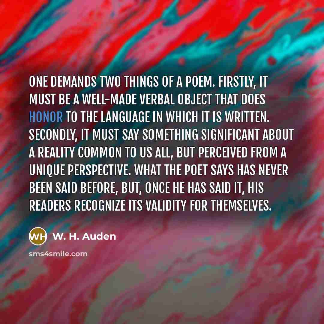 “One demands two things of a poem. Firstly, it must…” quote by W. H. Auden