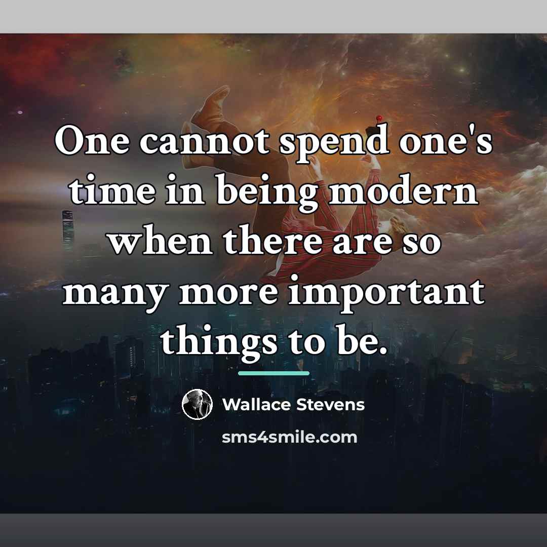 “One cannot spend one's time in being modern when there…” quote by Wallace Stevens