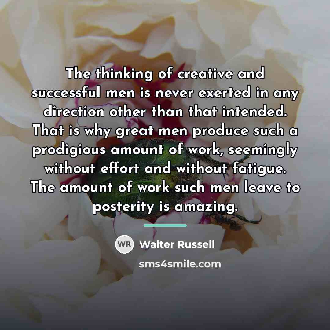 “The thinking of creative and successful men is never exerted…” quote by Walter Russell