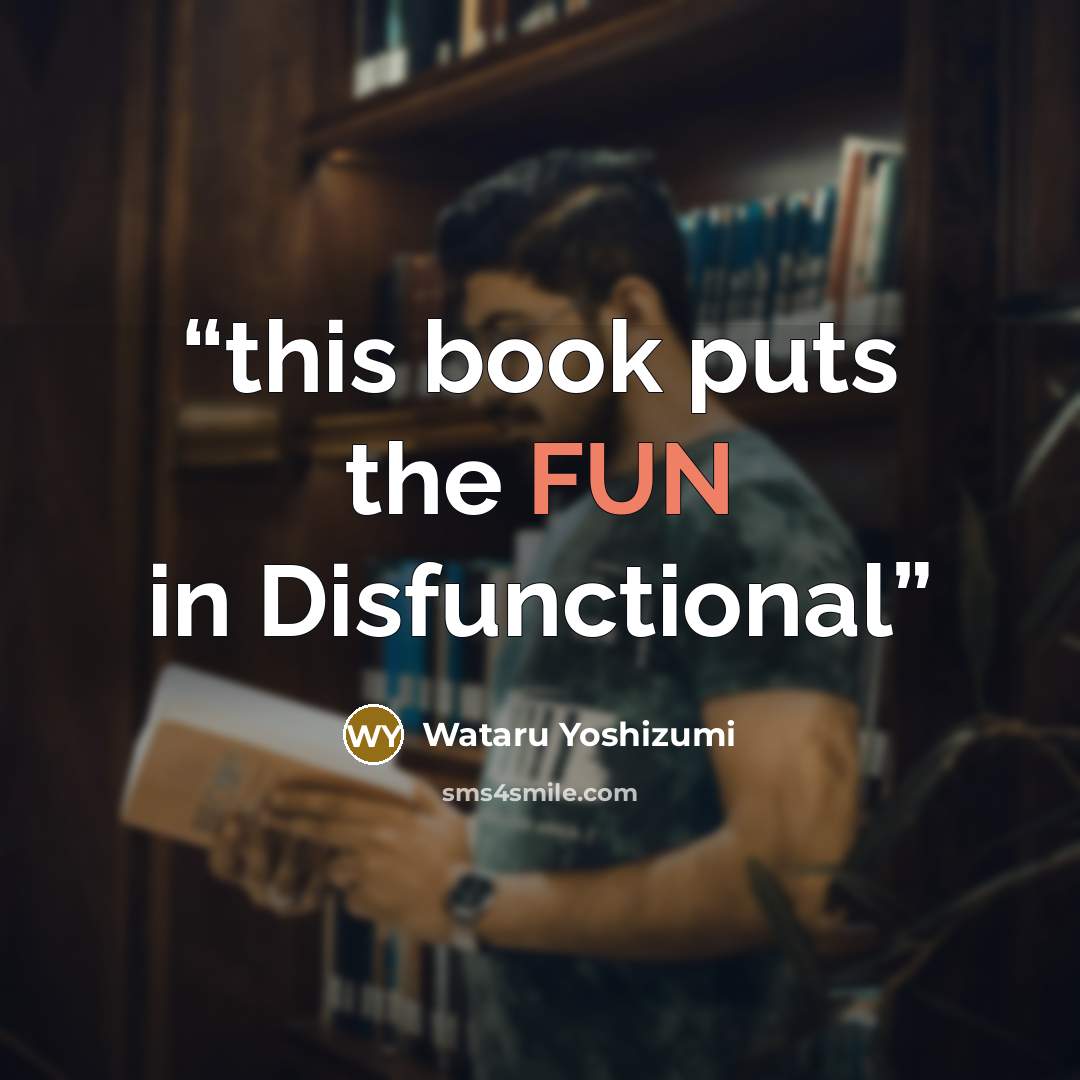 “this book puts the FUN in Disfunctional” quote by Wataru Yoshizumi