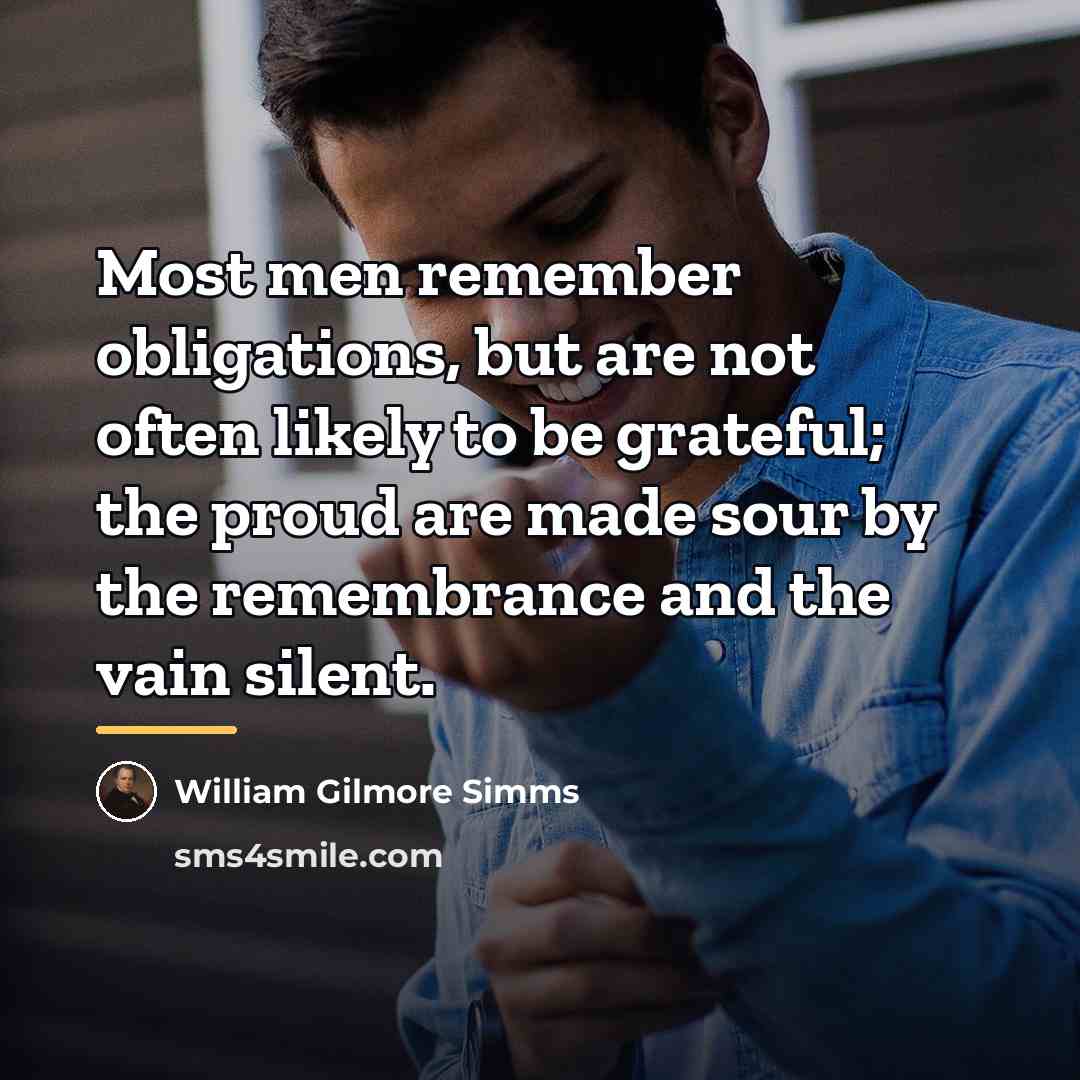 “Most men remember obligations, but are not often likely to…” quote by William Gilmore Simms