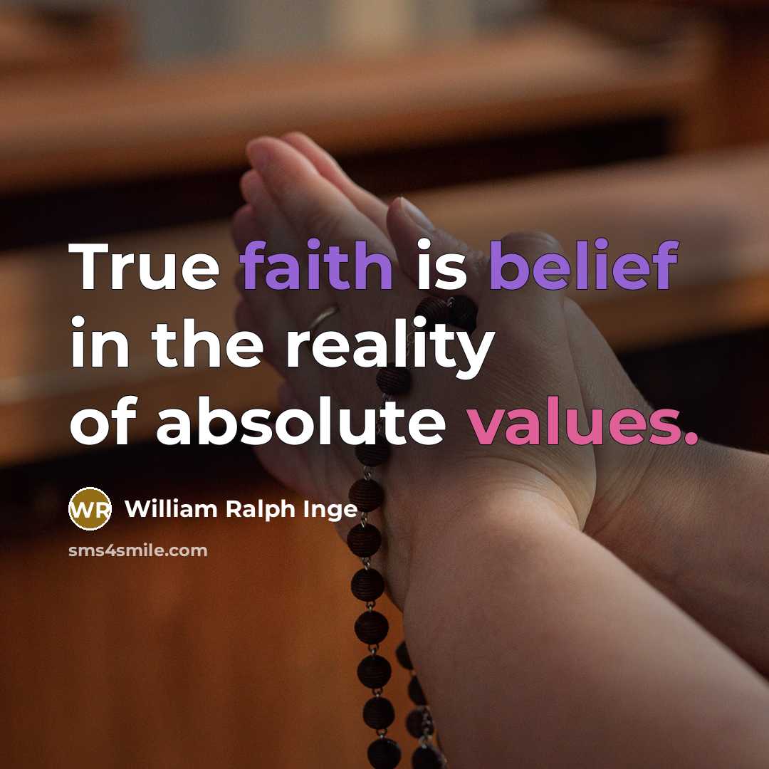 “True faith is belief in the reality of absolute values.…” quote by William Ralph Inge