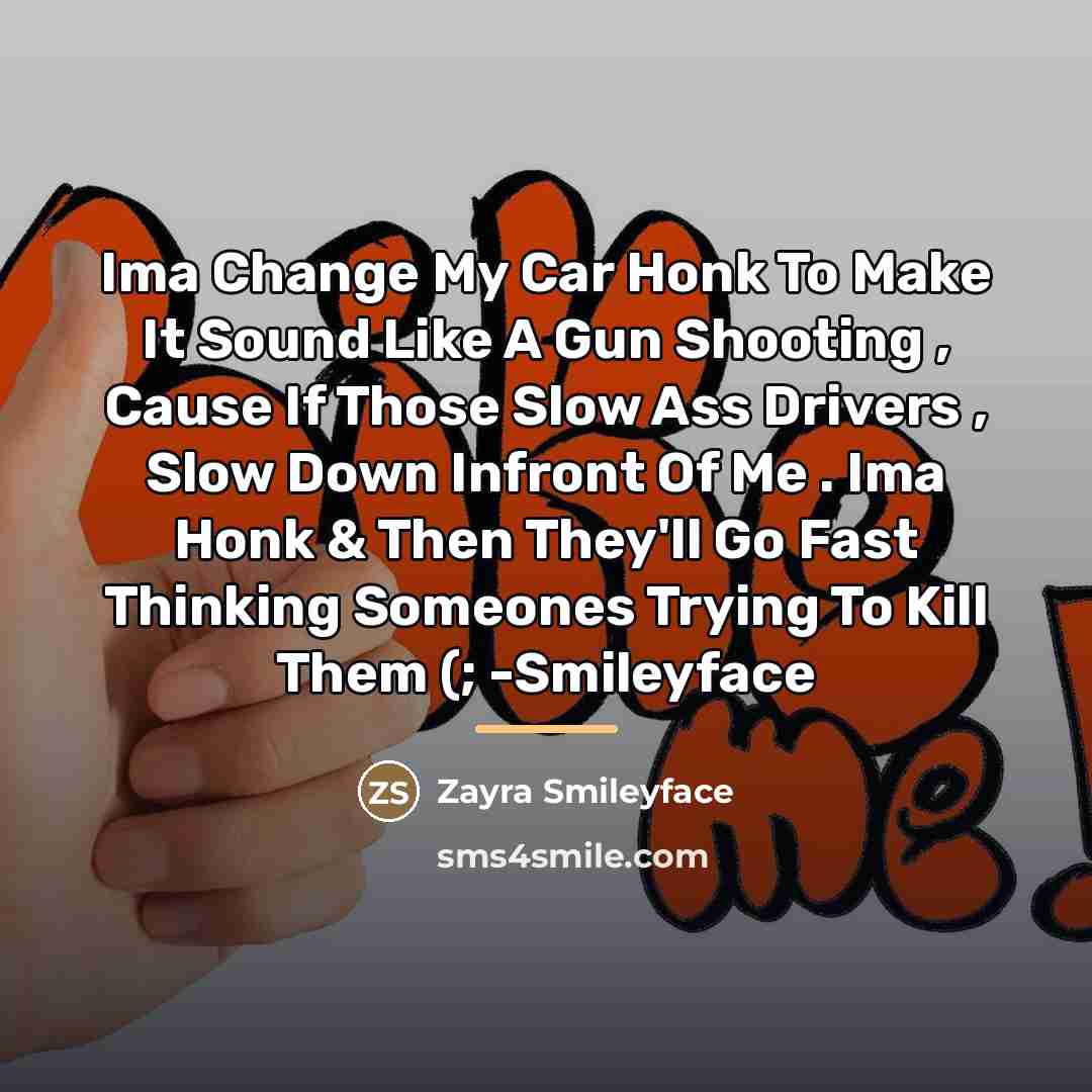“Ima Change My Car Honk To Make It Sound Like…” quote by Zayra Smileyface