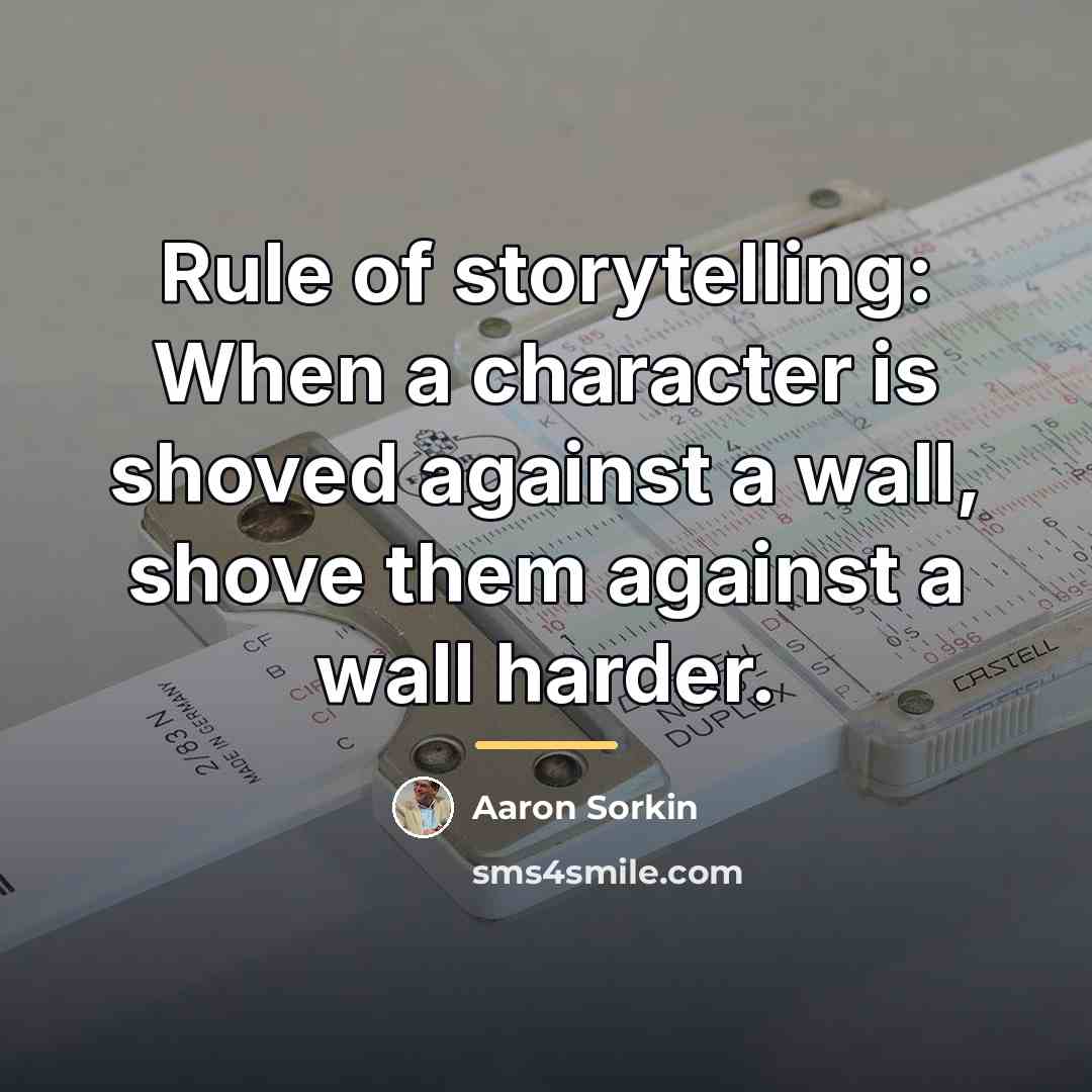 “Rule of storytelling: When a character is shoved against a…” quote by Aaron Sorkin