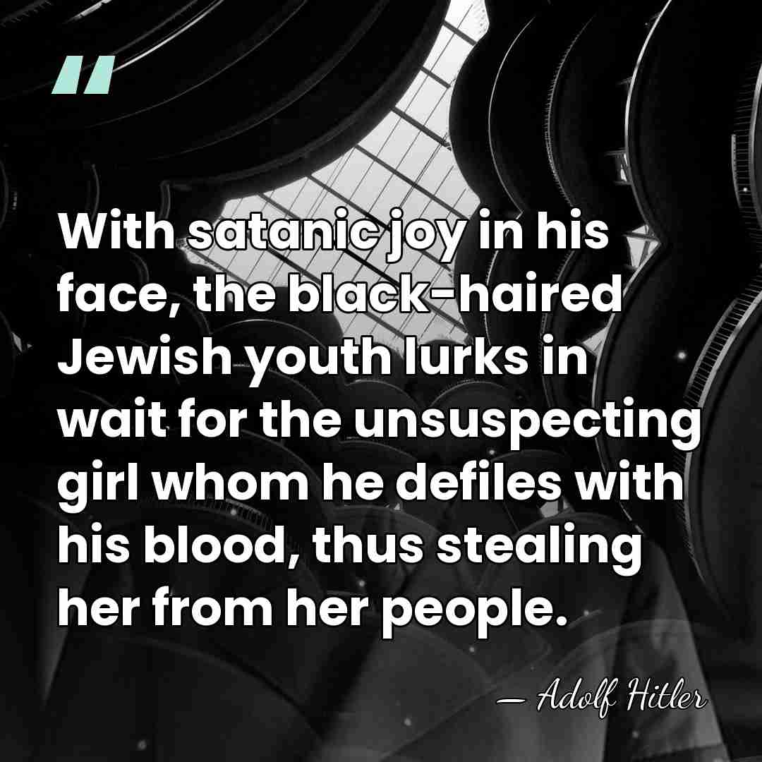 With satanic joy in his face, the black-haired Jewish youth lurks in&hellip; - Adolf Hitler