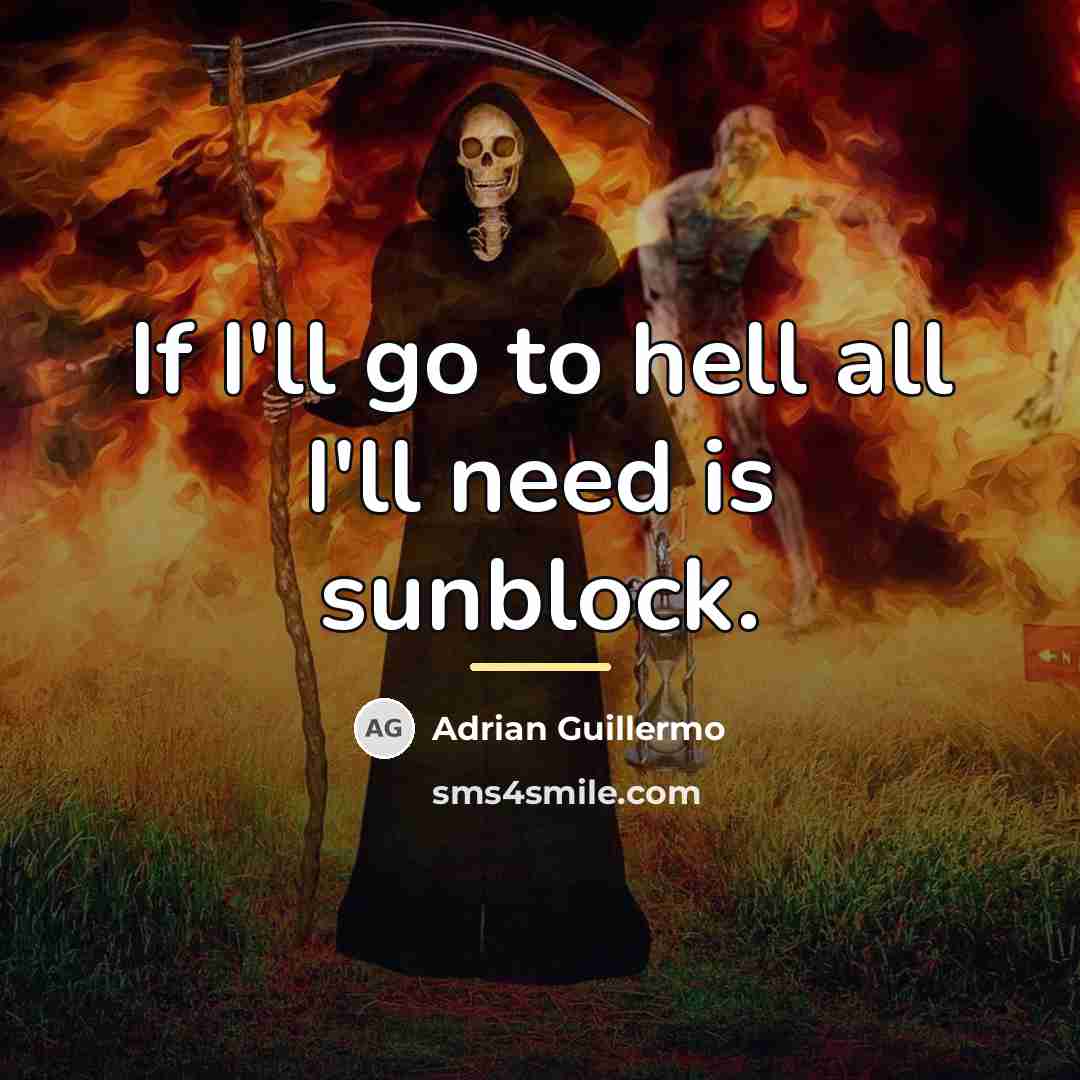 “If I'll go to hell all I'll need is sunblock.…” quote by Adrian Guillermo