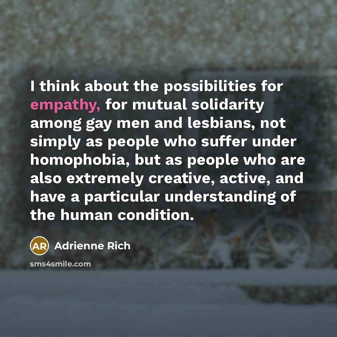 “I think about the possibilities for empathy, for mutual solidarity…” quote by Adrienne Rich