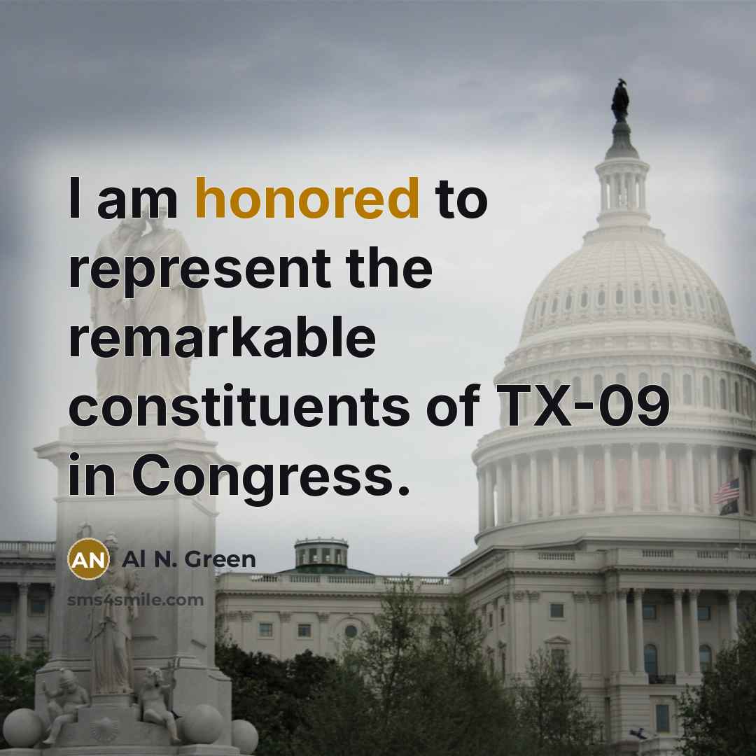 “I am honored to represent the remarkable constituents of TX-09…” quote by Al N. Green