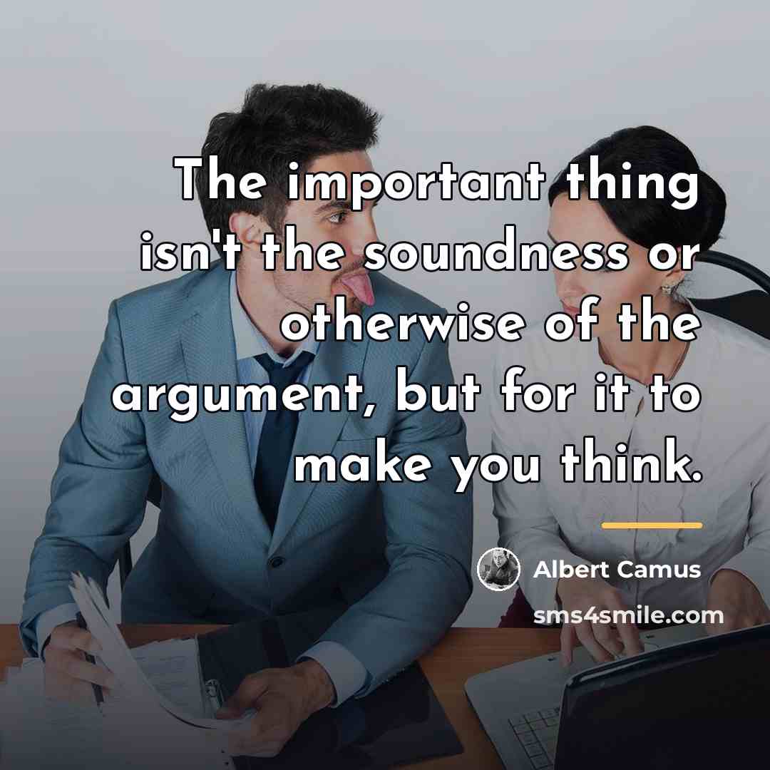 “The important thing isn't the soundness or otherwise of the…” quote by Albert Camus