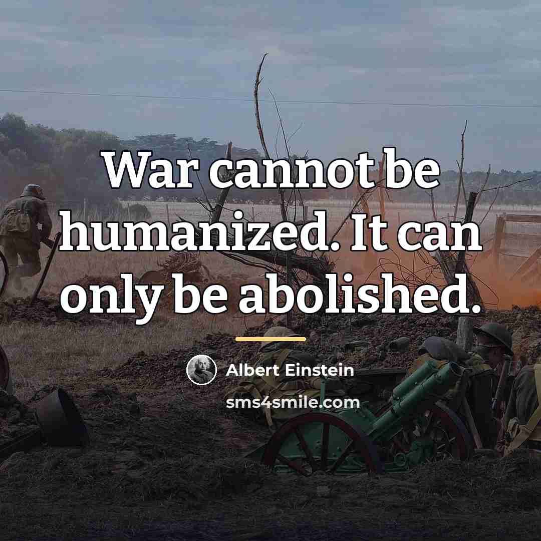 “War cannot be humanized. It can only be abolished.…” quote by Albert Einstein