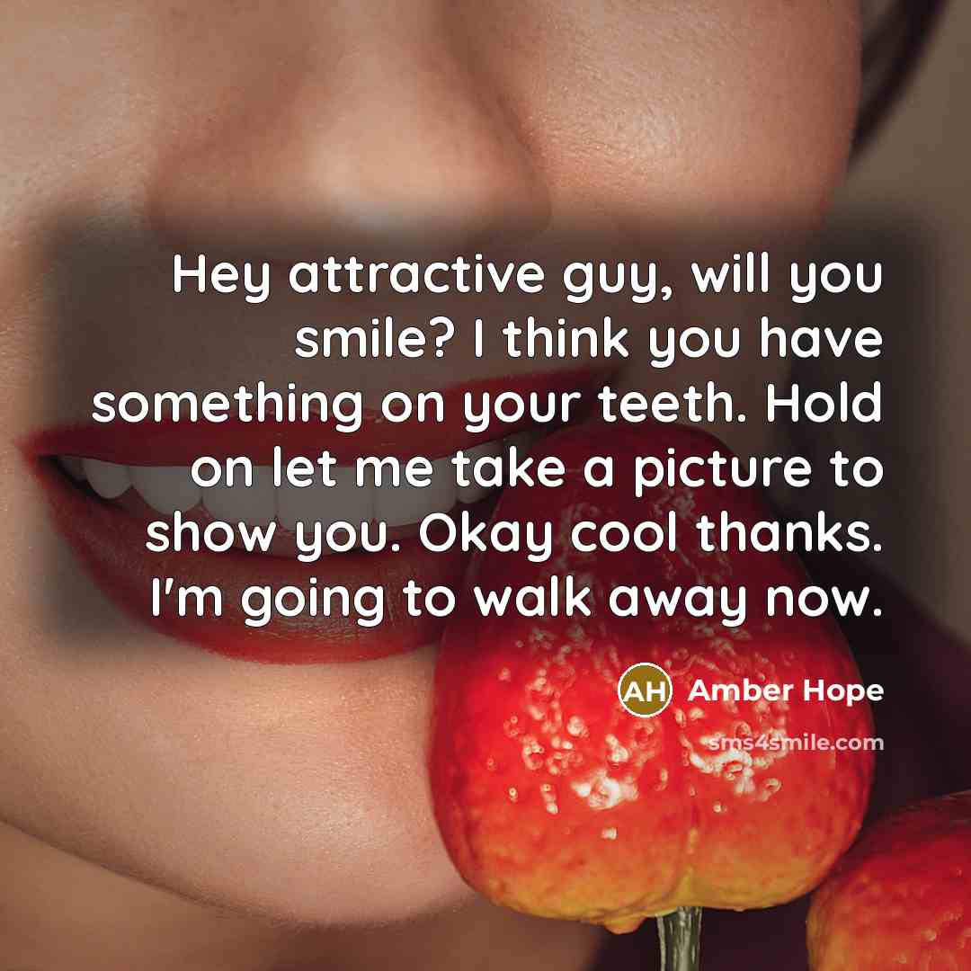 “Hey attractive guy, will you smile? I think you have…” quote by Amber Hope