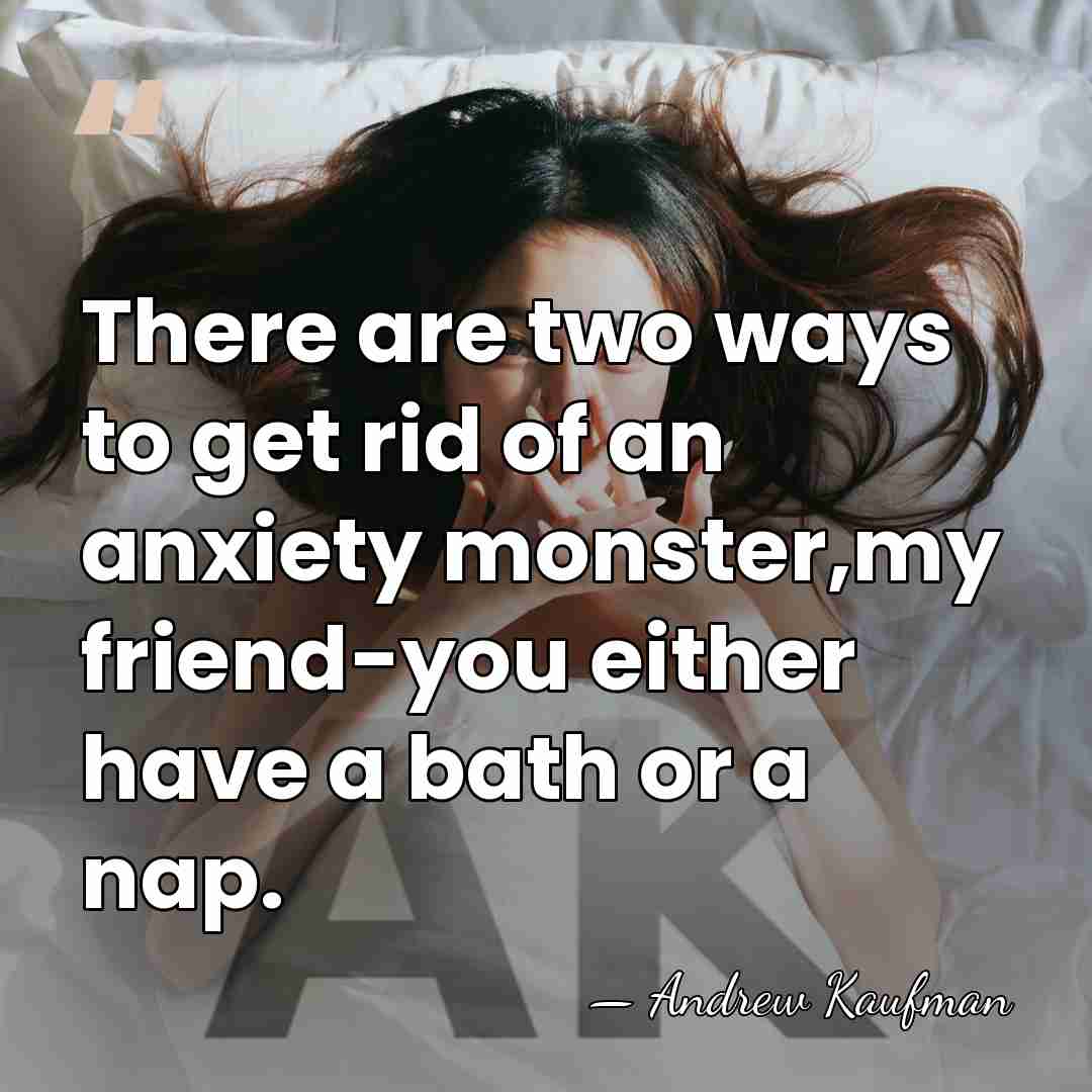 There are two ways to get rid of an anxiety monster,my friend-you&hellip; - Andrew Kaufman