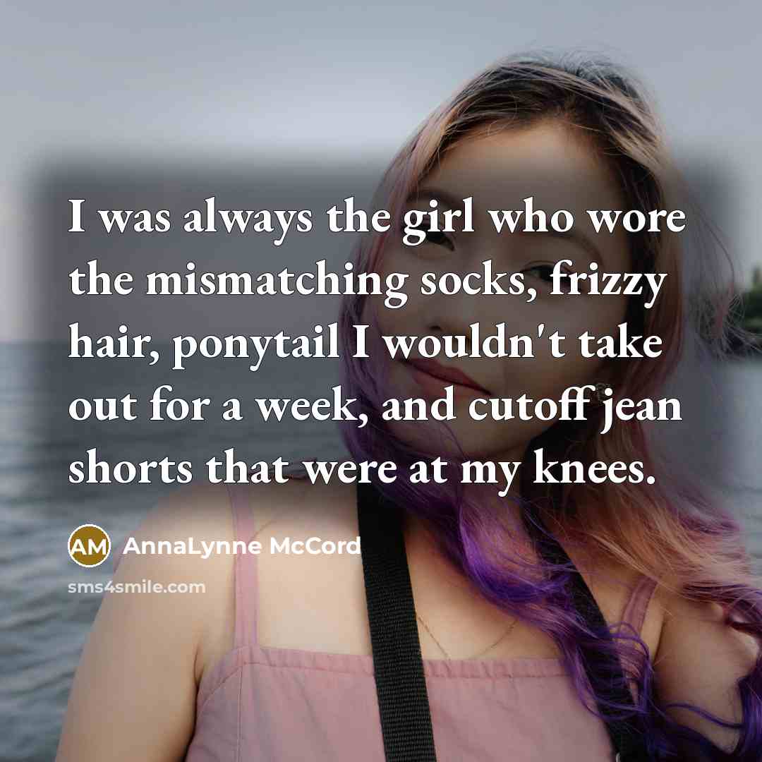 “I was always the girl who wore the mismatching socks,…” quote by AnnaLynne McCord