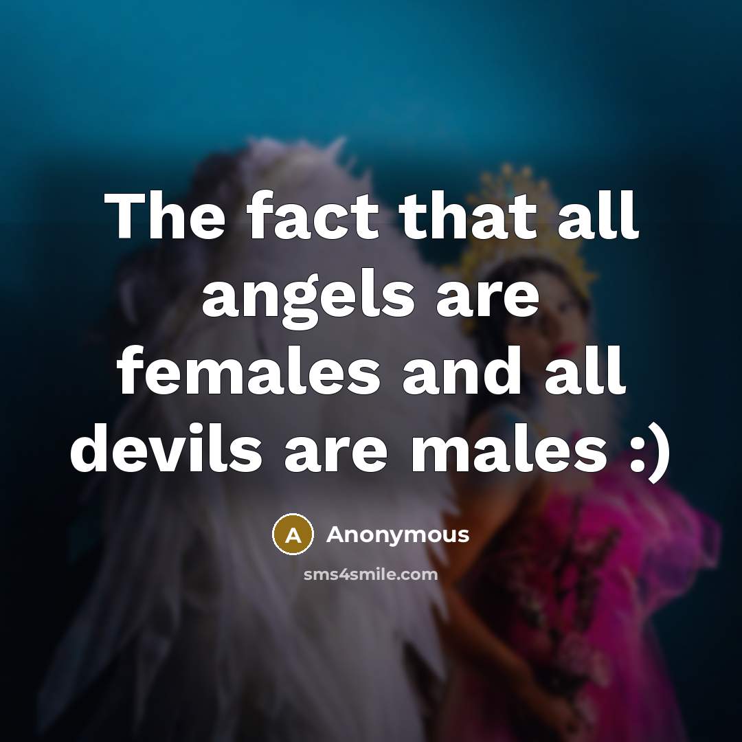 “The fact that all angels are females and all devils…” quote by Anonymous