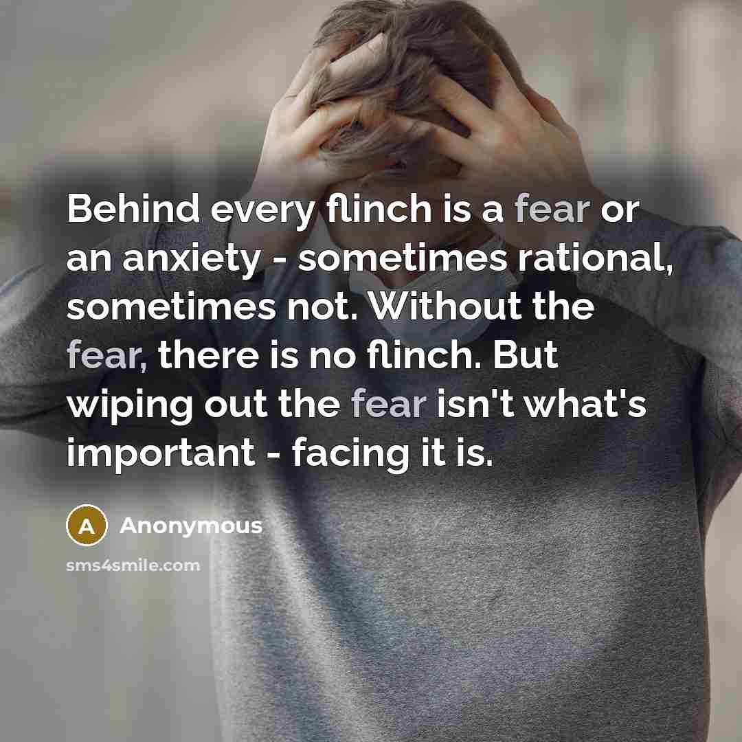 “Behind every flinch is a fear or an anxiety -…” quote by Anonymous