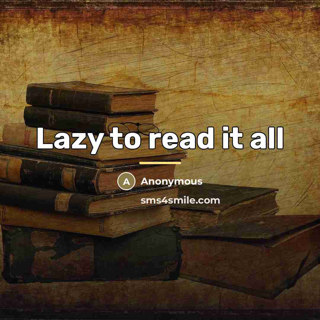 “Lazy to read it all…” quote by Anonymous
