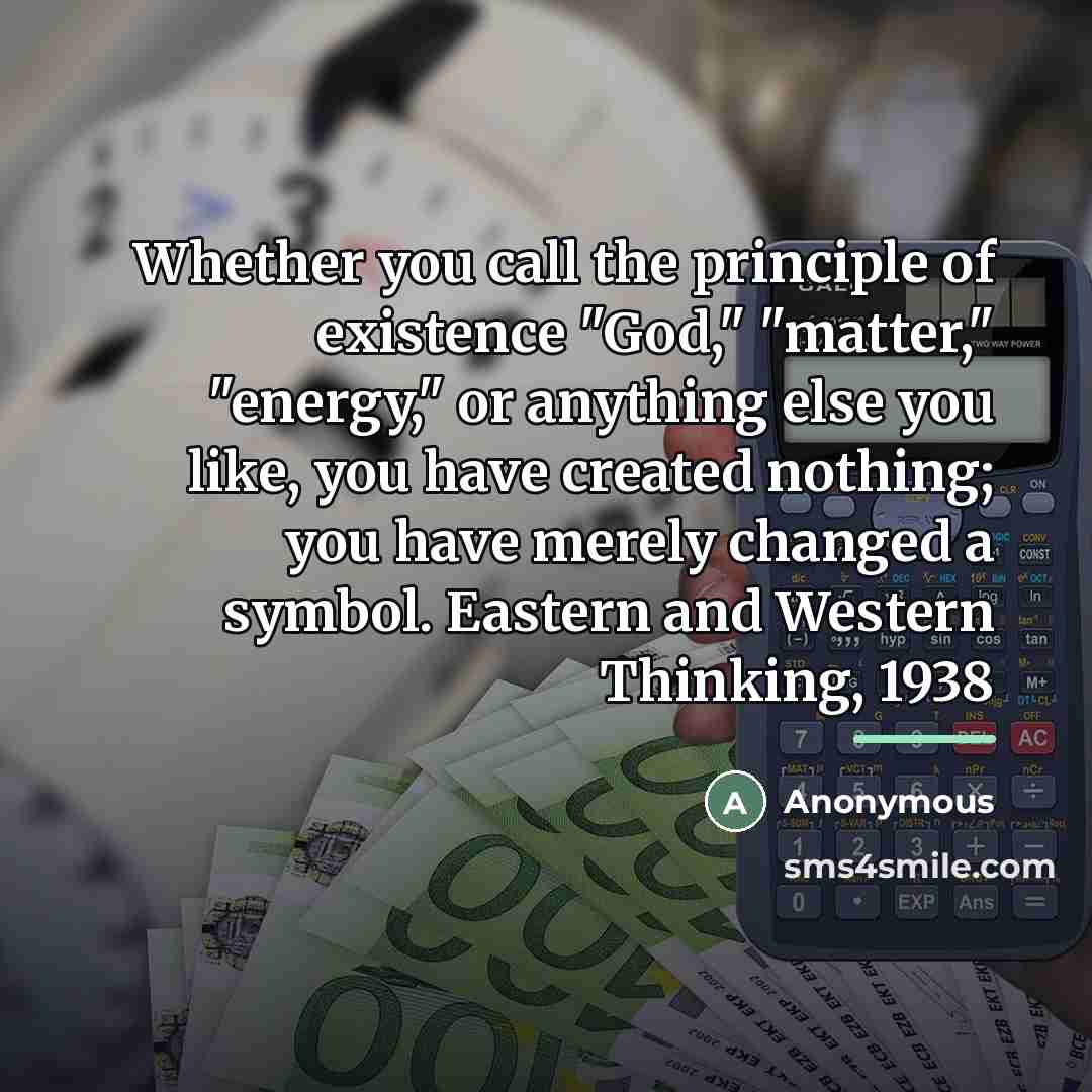 “Whether you call the principle of existence "God," "matter," "energy,"…” quote by Anonymous
