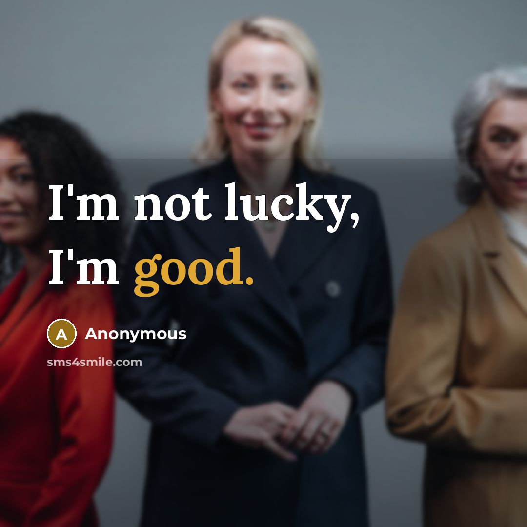 “I'm not lucky, I'm good.…” quote by Anonymous