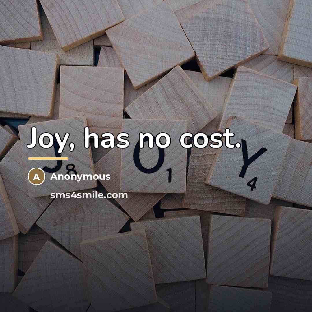 “Joy, has no cost.…” quote by Anonymous