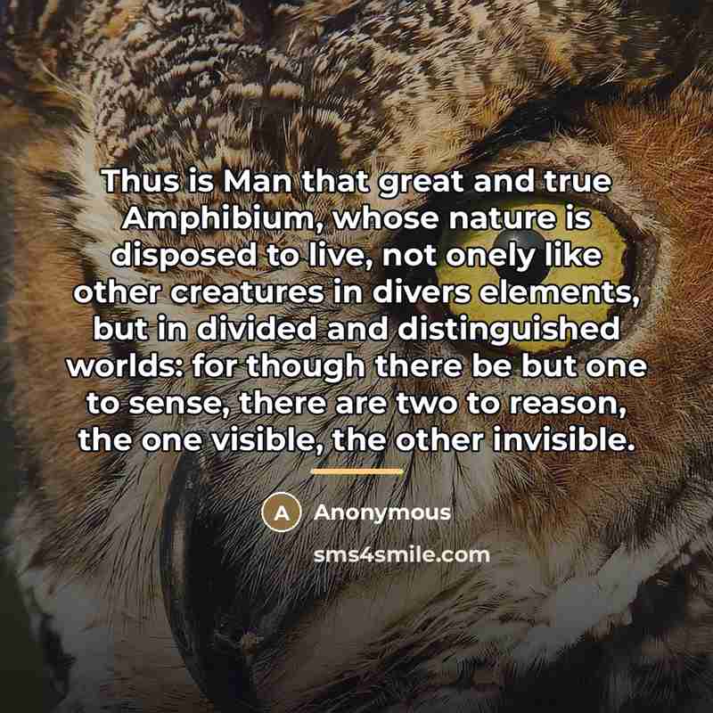 “Thus is Man that great and true Amphibium, whose nature…” quote by Anonymous